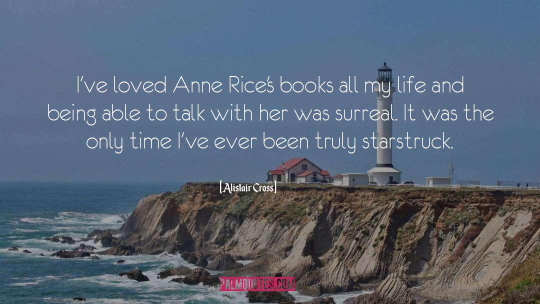 Alistair Cross Quotes: I've loved Anne Rice's books