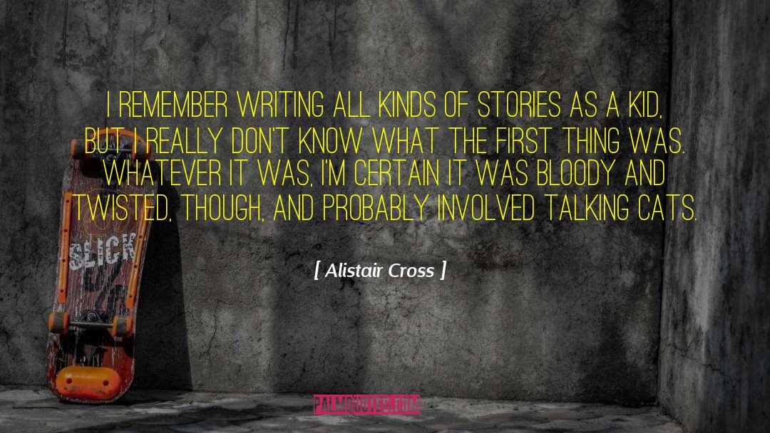 Alistair Cross Quotes: I remember writing all kinds