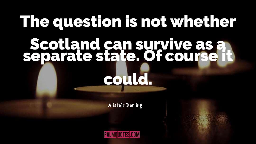 Alistair Darling Quotes: The question is not whether