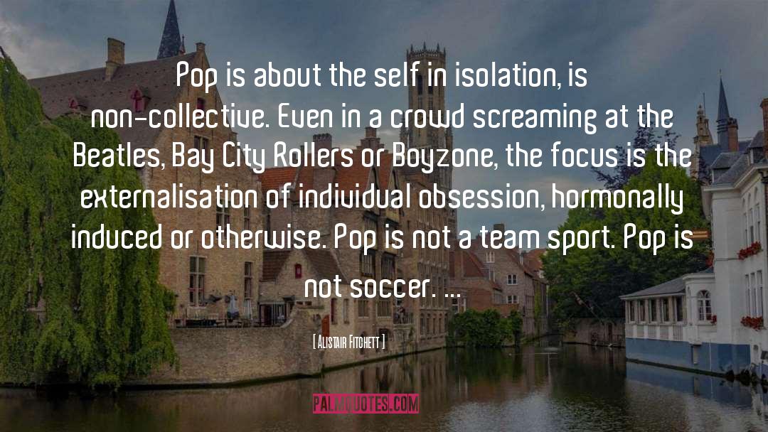 Alistair Fitchett Quotes: Pop is about the self
