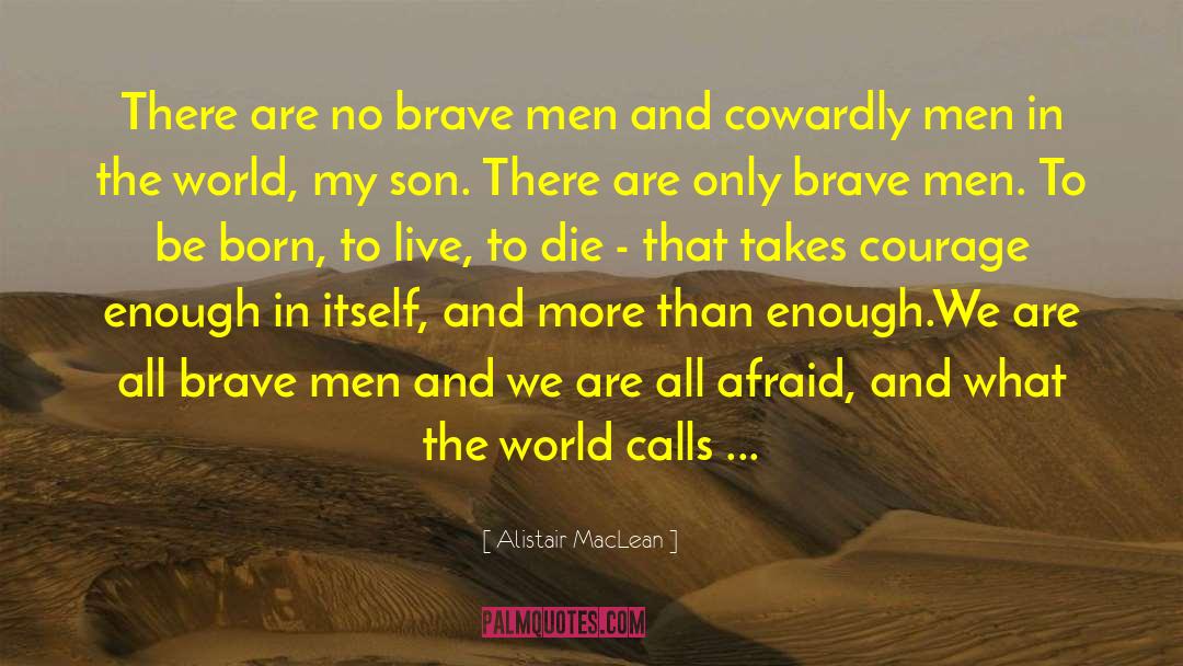 Alistair MacLean Quotes: There are no brave men