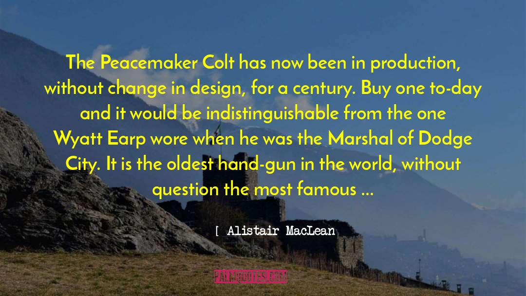 Alistair MacLean Quotes: The Peacemaker Colt has now