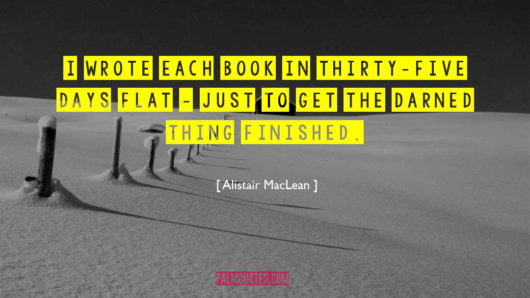 Alistair MacLean Quotes: I wrote each book in