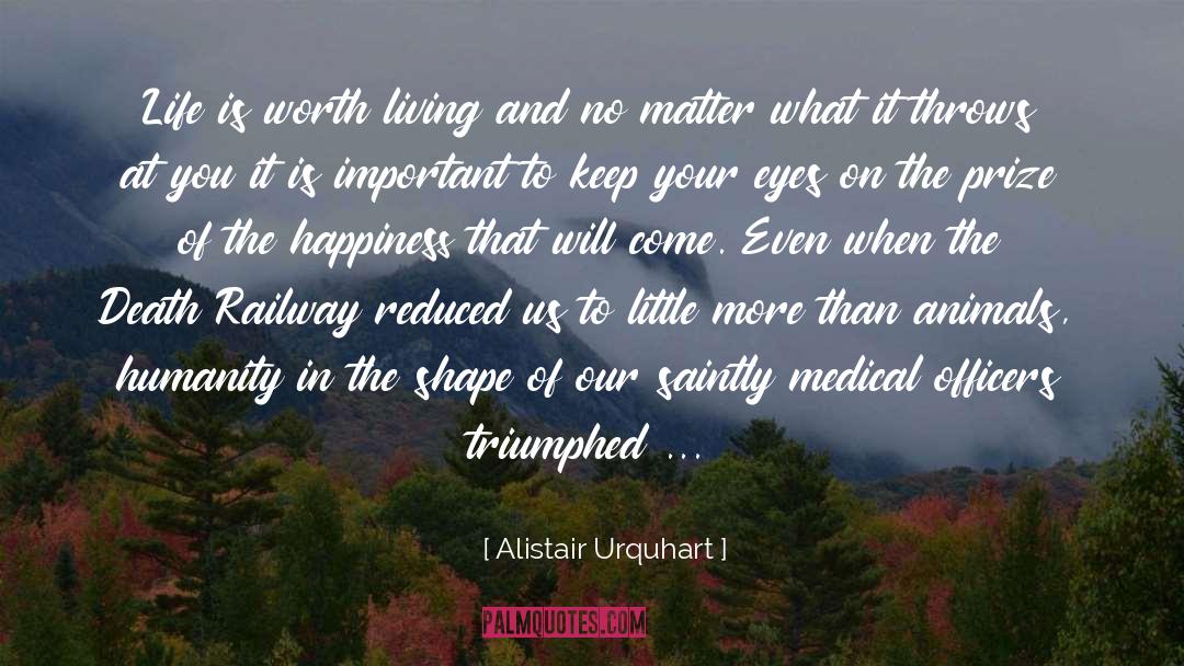 Alistair Urquhart Quotes: Life is worth living and