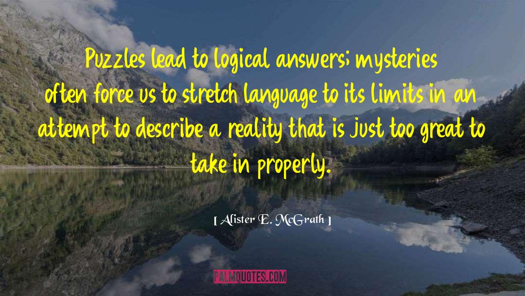 Alister E. McGrath Quotes: Puzzles lead to logical answers;