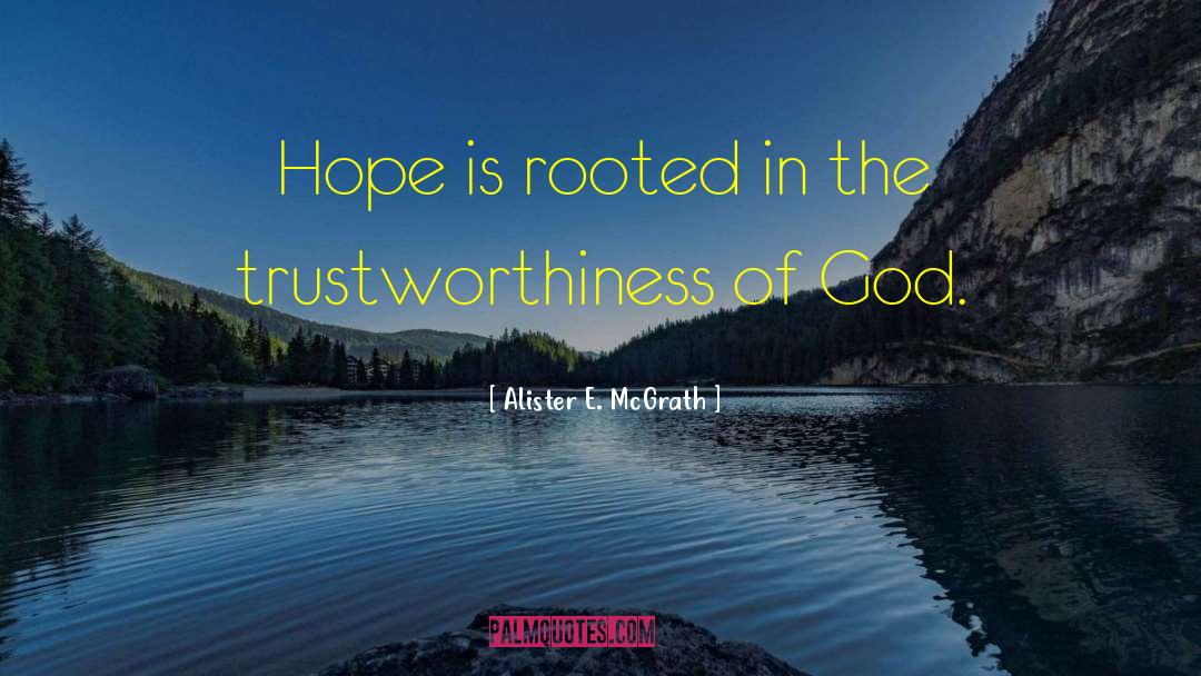 Alister E. McGrath Quotes: Hope is rooted in the