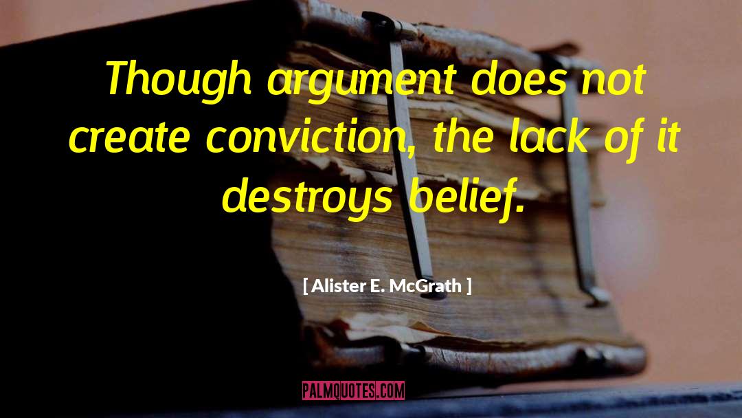 Alister E. McGrath Quotes: Though argument does not create