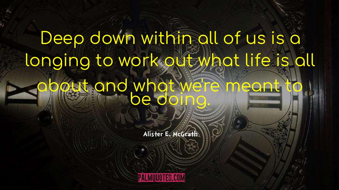 Alister E. McGrath Quotes: Deep down within all of