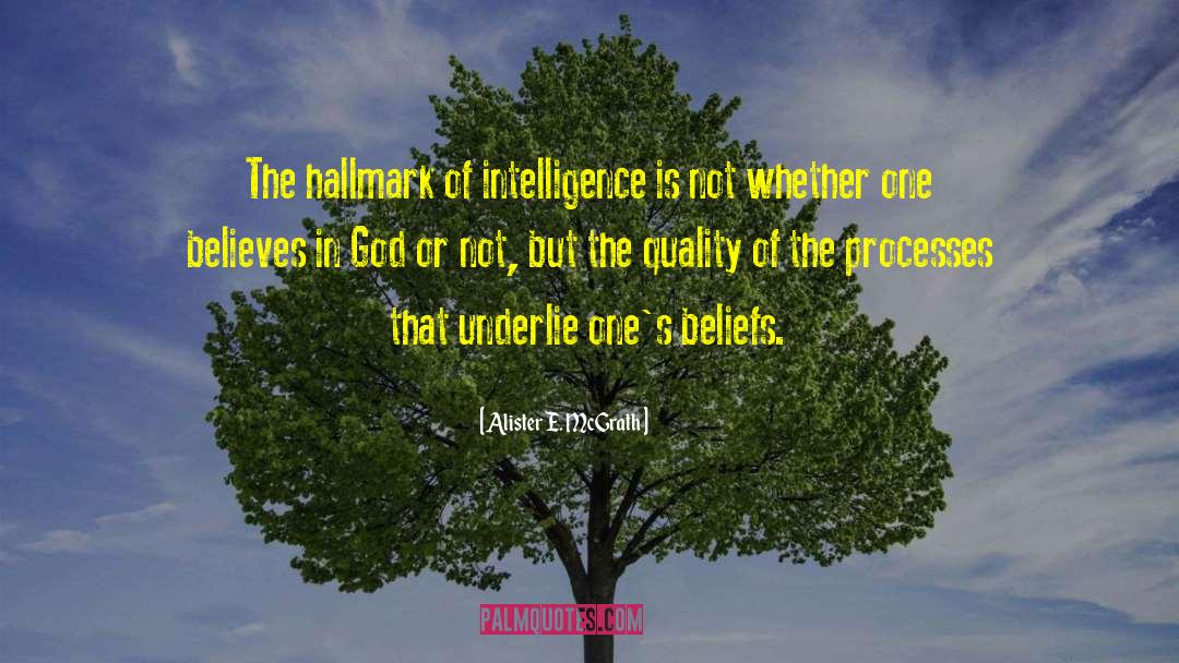 Alister E. McGrath Quotes: The hallmark of intelligence is