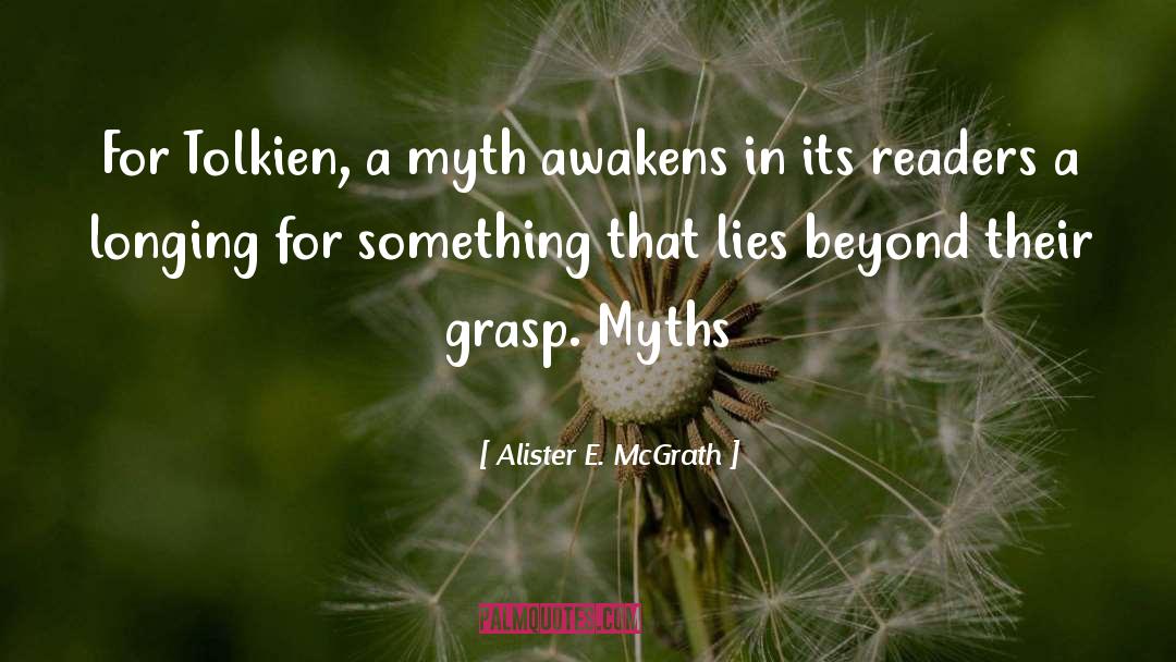 Alister E. McGrath Quotes: For Tolkien, a myth awakens
