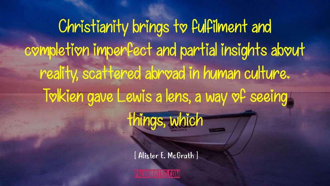 Alister E. McGrath Quotes: Christianity brings to fulfilment and