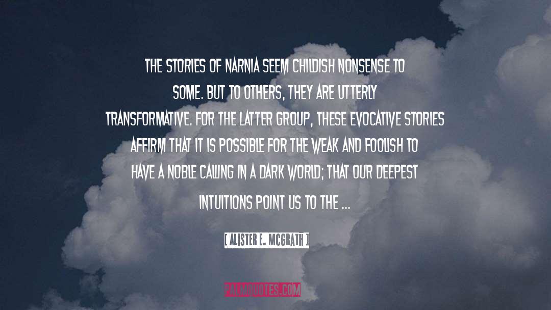 Alister E. McGrath Quotes: The stories of Narnia seem