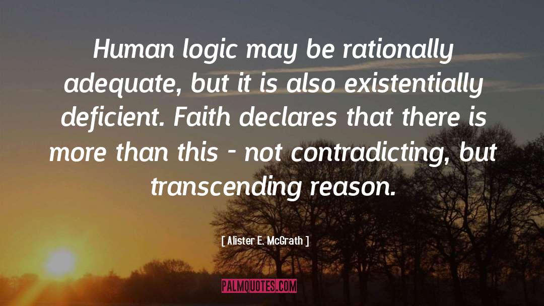 Alister E. McGrath Quotes: Human logic may be rationally