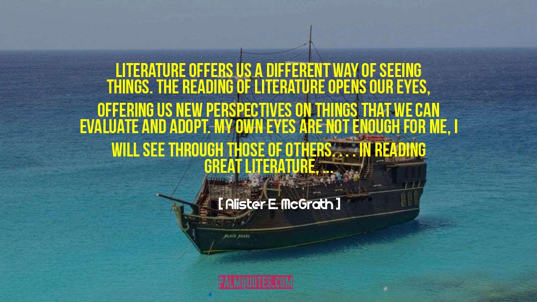 Alister E. McGrath Quotes: Literature offers us a different