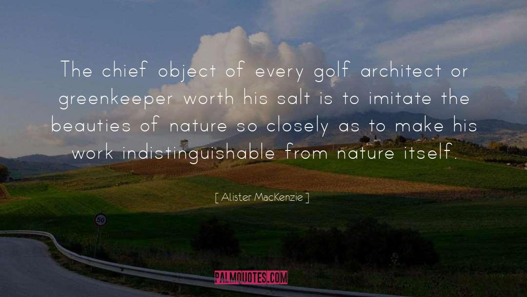 Alister MacKenzie Quotes: The chief object of every