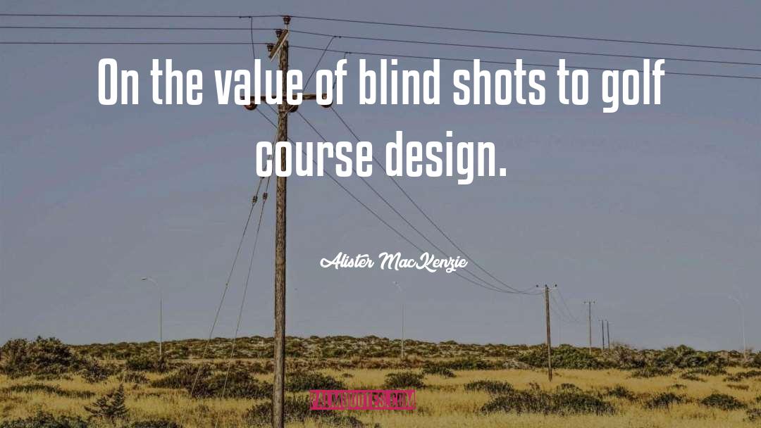 Alister MacKenzie Quotes: On the value of blind