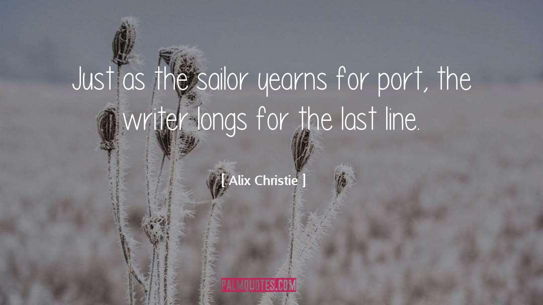 Alix Christie Quotes: Just as the sailor yearns