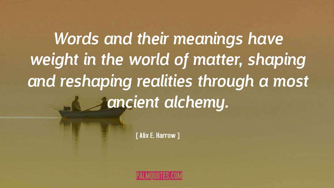 Alix E. Harrow Quotes: Words and their meanings have