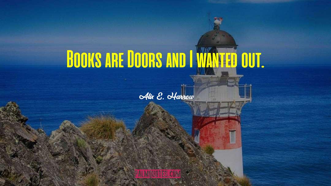 Alix E. Harrow Quotes: Books are Doors and I