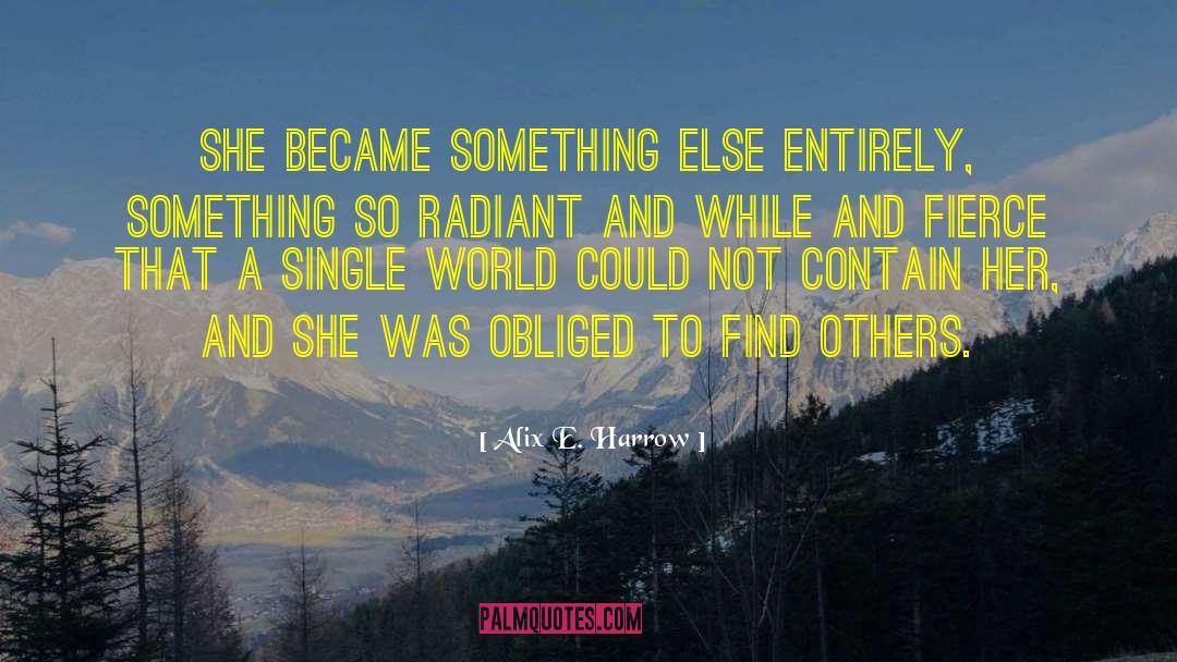 Alix E. Harrow Quotes: She became something else entirely,