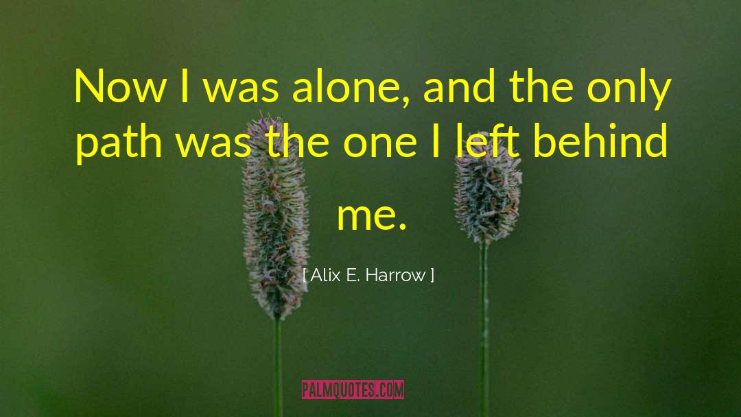 Alix E. Harrow Quotes: Now I was alone, and