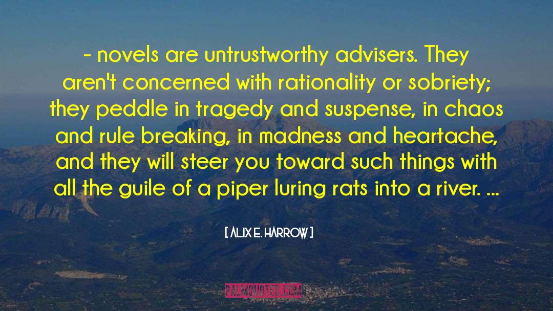 Alix E. Harrow Quotes: - novels are untrustworthy advisers.