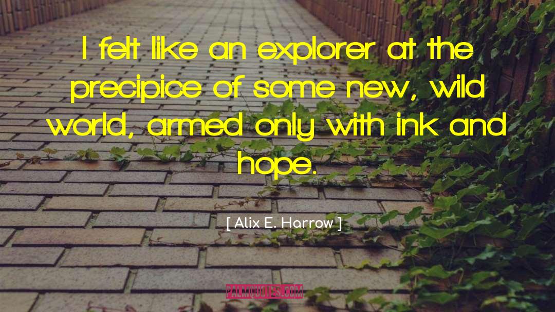 Alix E. Harrow Quotes: I felt like an explorer
