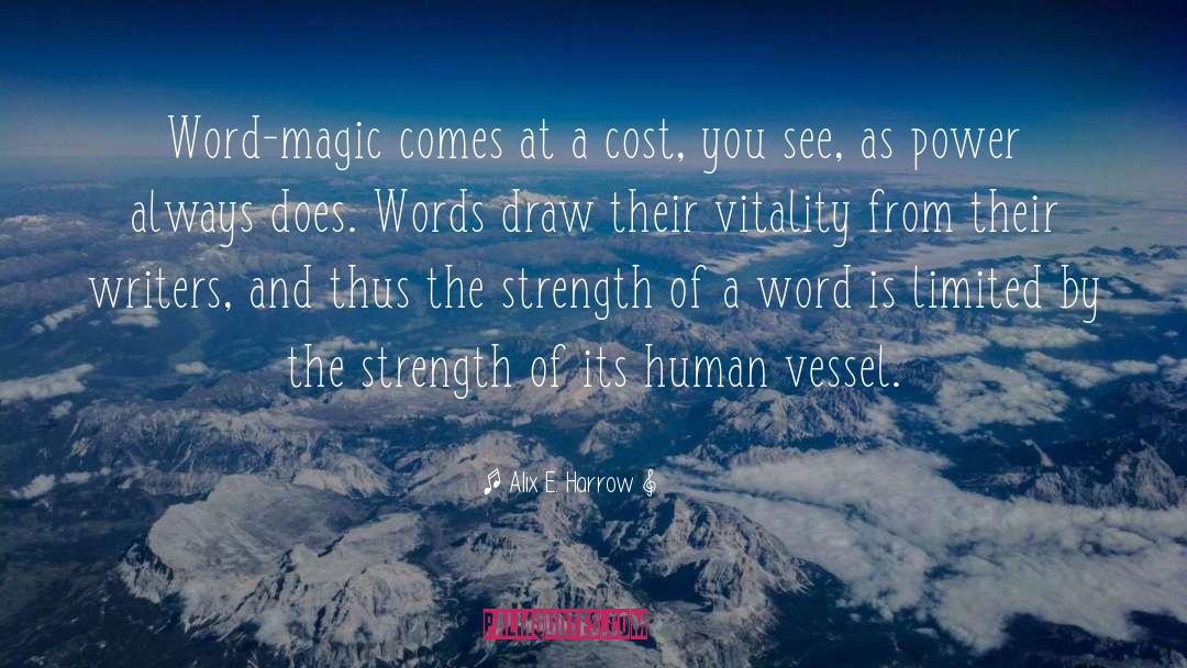 Alix E. Harrow Quotes: Word-magic comes at a cost,