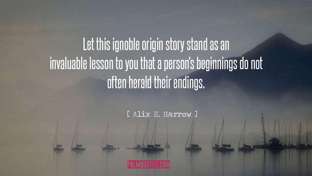 Alix E. Harrow Quotes: Let this ignoble origin story