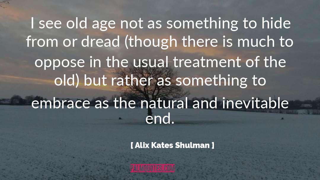 Alix Kates Shulman Quotes: I see old age not