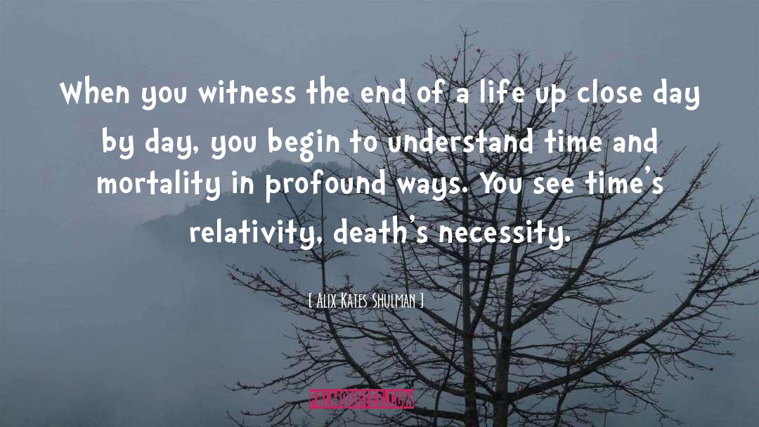 Alix Kates Shulman Quotes: When you witness the end