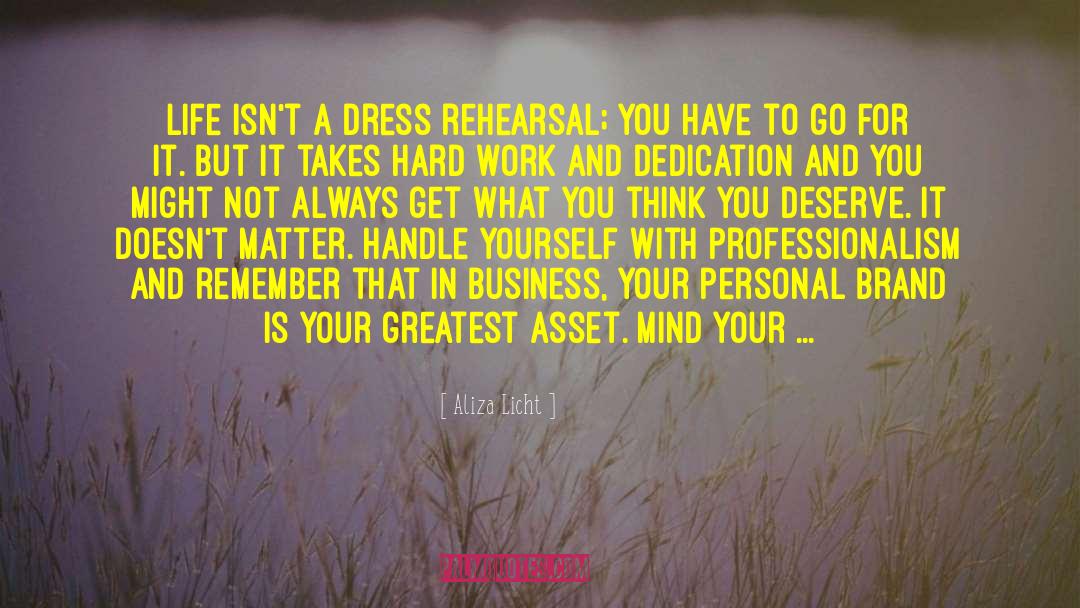 Aliza Licht Quotes: Life isn't a dress rehearsal;