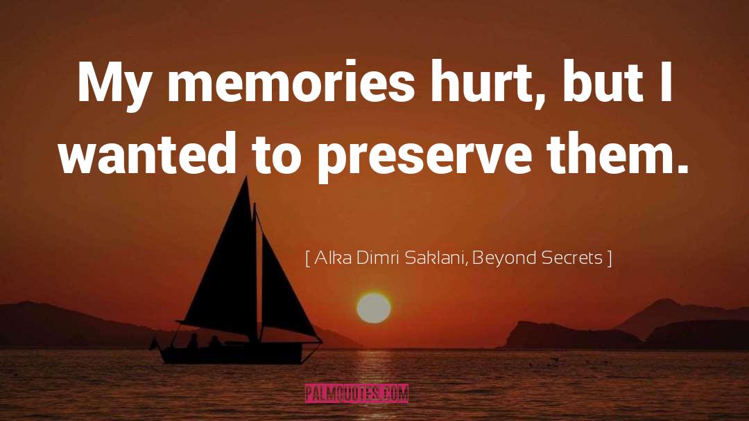 Alka Dimri Saklani, Beyond Secrets Quotes: My memories hurt, but I