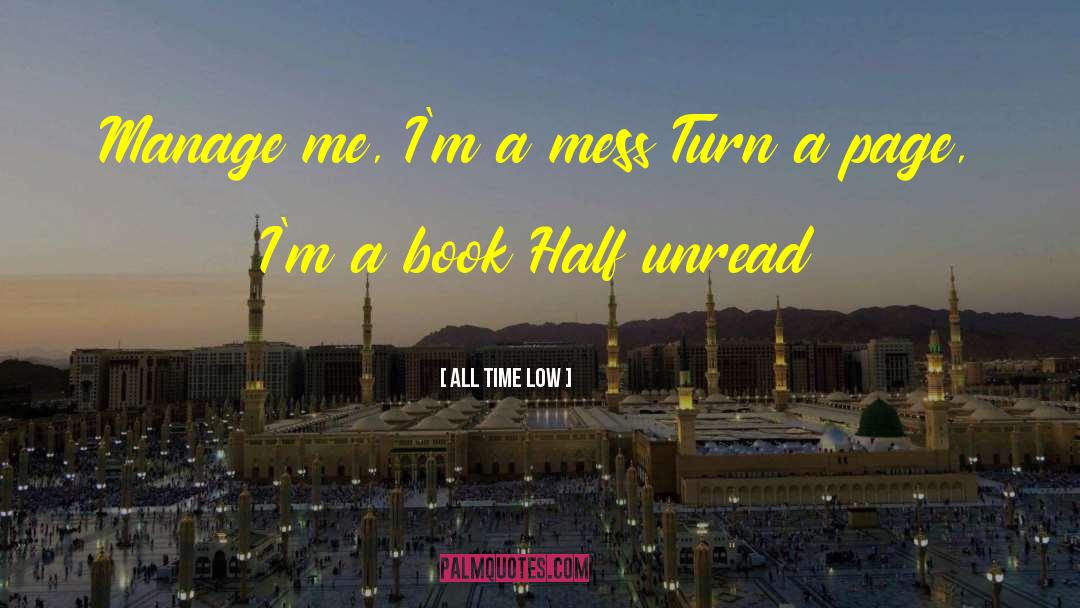 All Time Low Quotes: Manage me, I'm a mess<br>