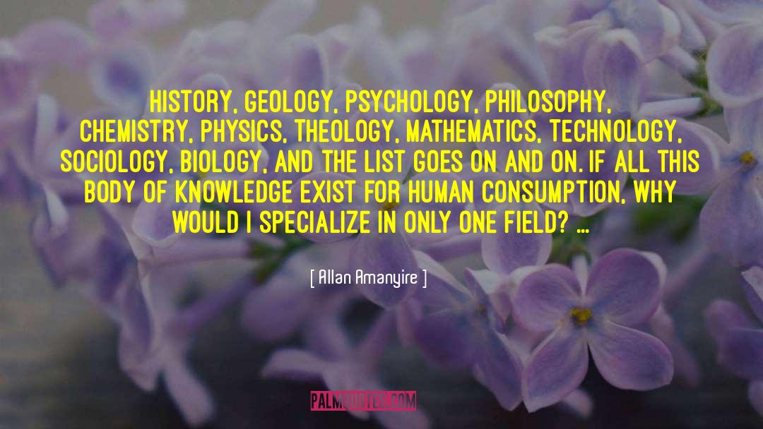 Allan Amanyire Quotes: History, Geology, Psychology, Philosophy, Chemistry,