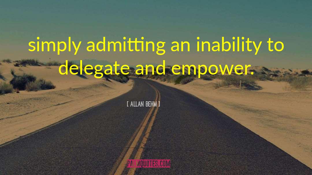 Allan Behm Quotes: simply admitting an inability to