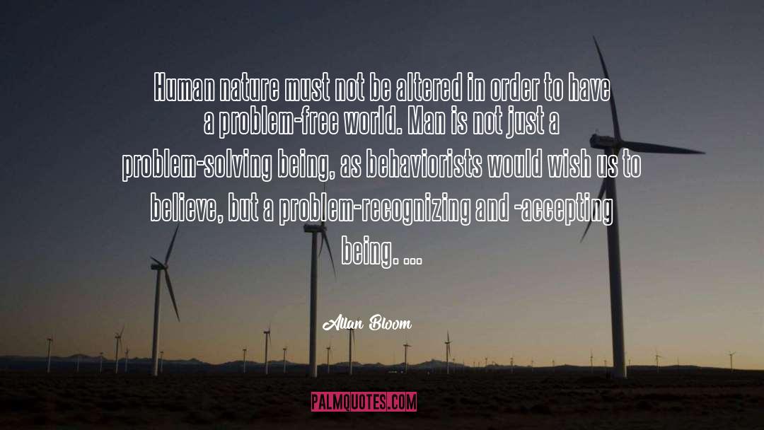 Allan Bloom Quotes: Human nature must not be