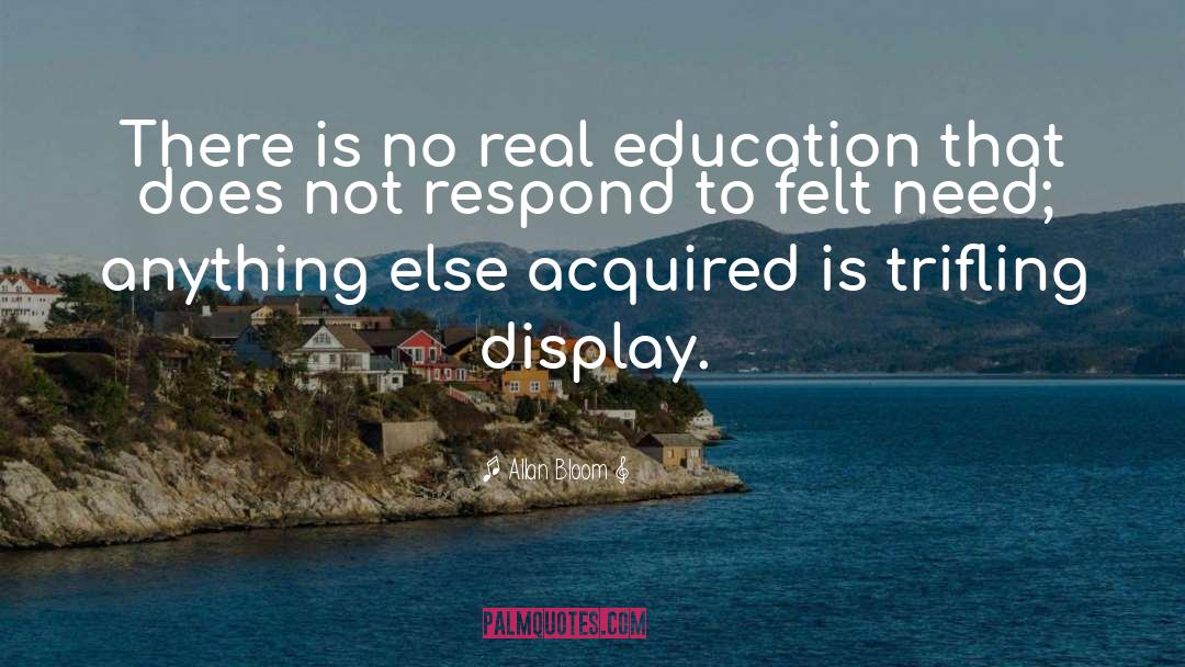 Allan Bloom Quotes: There is no real education