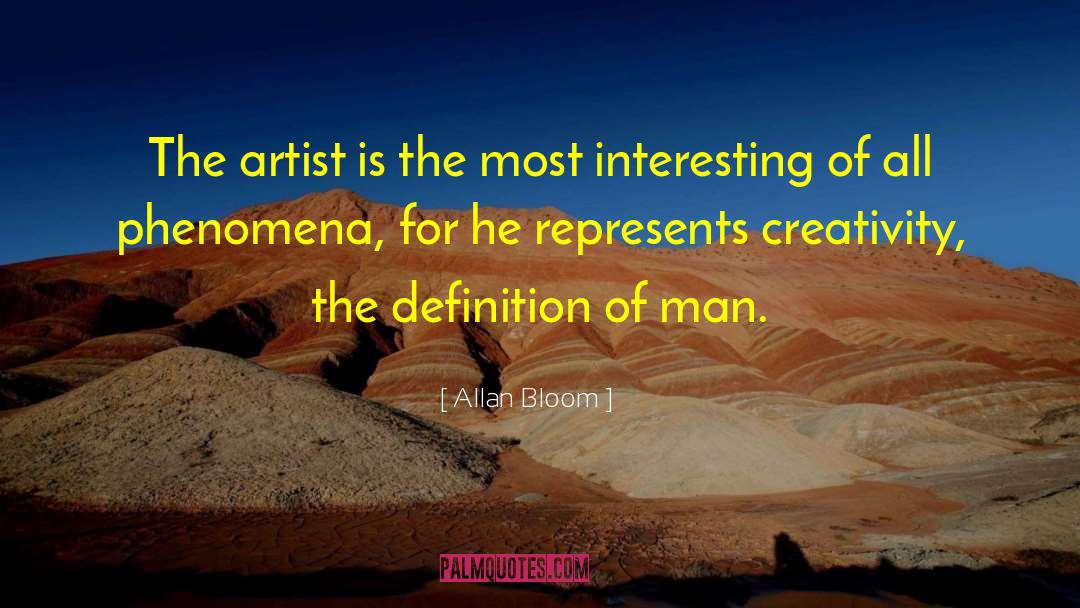 Allan Bloom Quotes: The artist is the most