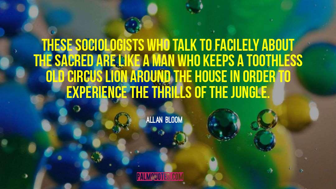 Allan Bloom Quotes: These sociologists who talk to