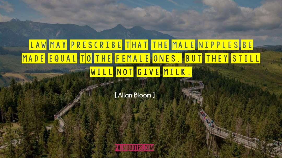 Allan Bloom Quotes: Law may prescribe that the
