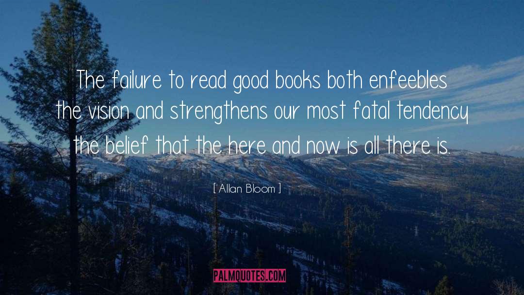 Allan Bloom Quotes: The failure to read good
