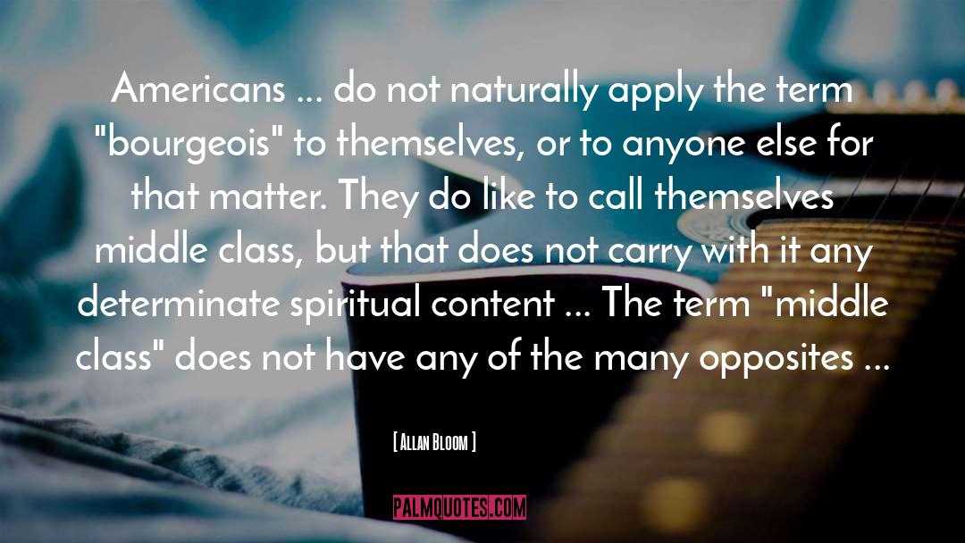 Allan Bloom Quotes: Americans ... do not naturally