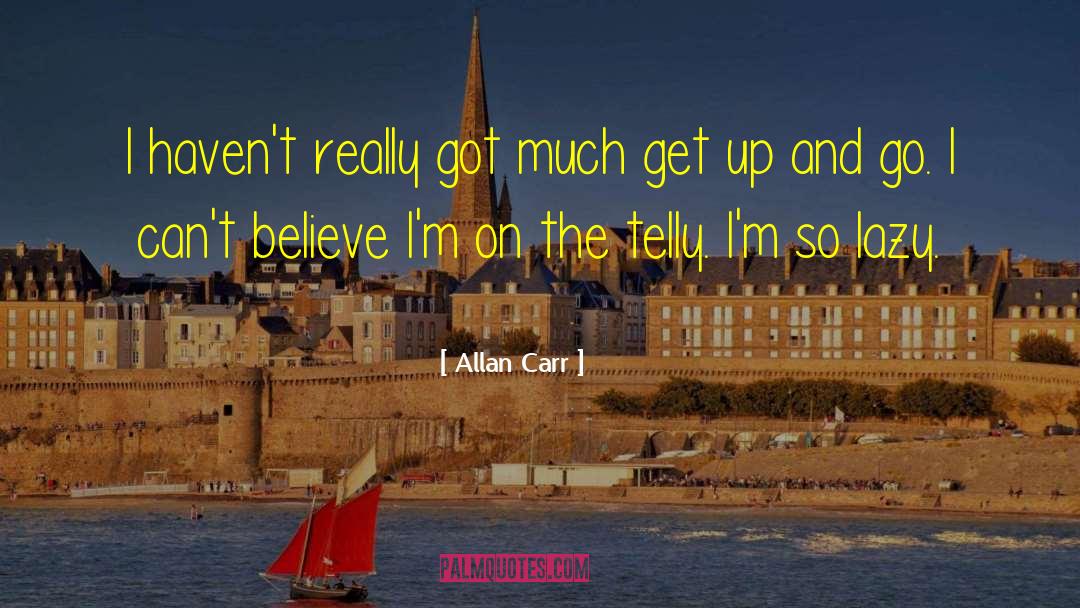 Allan Carr Quotes: I haven't really got much