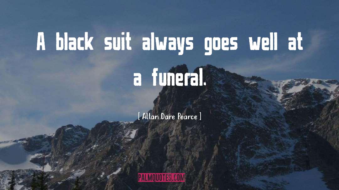 Allan Dare Pearce Quotes: A black suit always goes