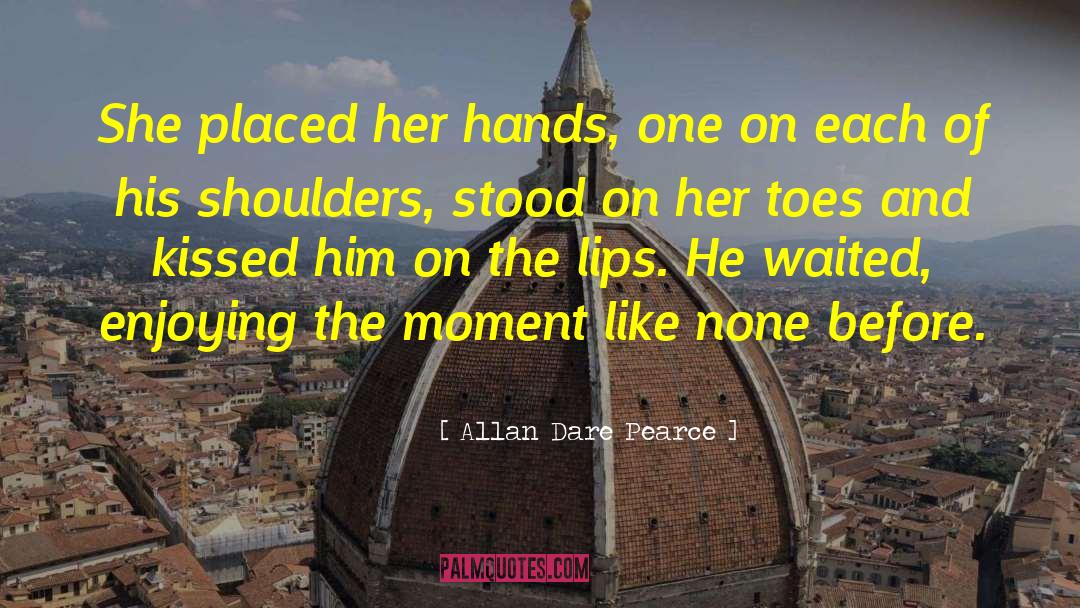Allan Dare Pearce Quotes: She placed her hands, one