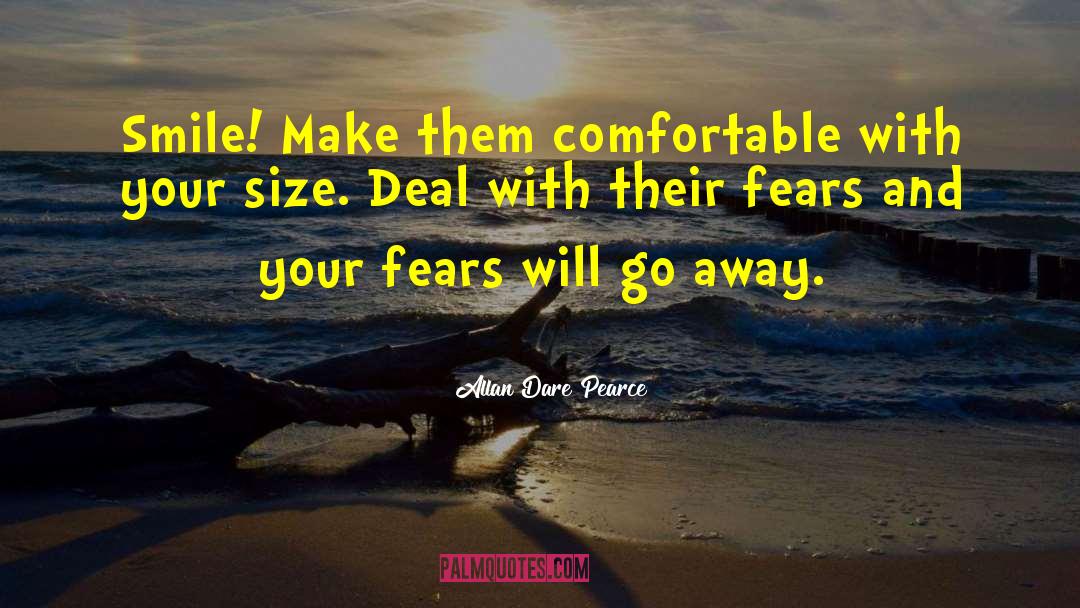 Allan Dare Pearce Quotes: Smile! Make them comfortable with