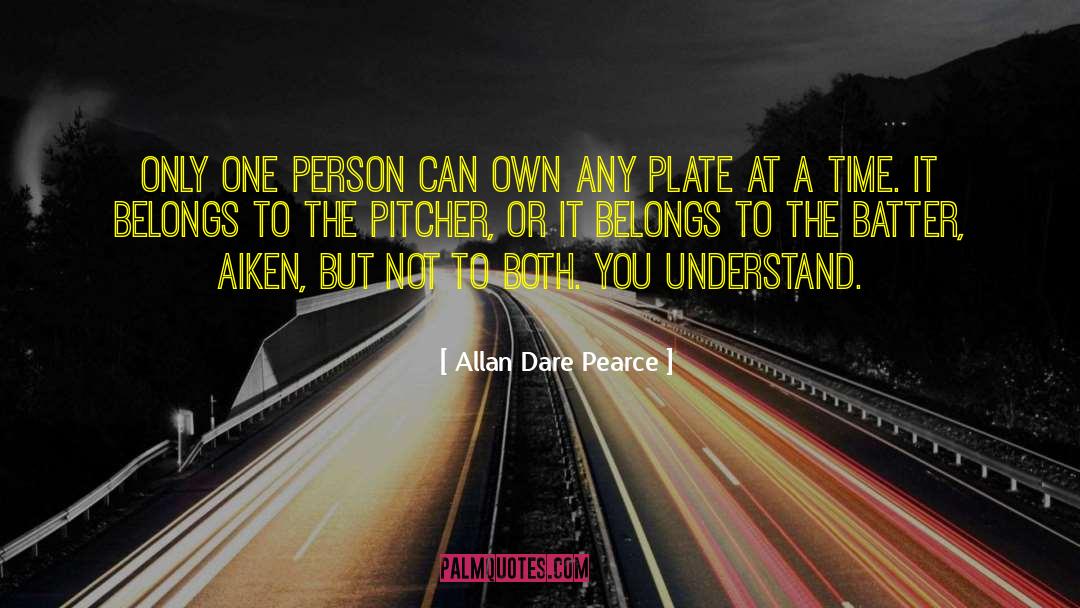 Allan Dare Pearce Quotes: Only one person can own