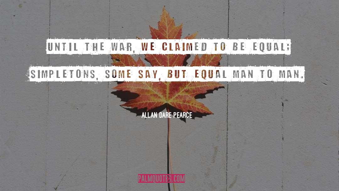 Allan Dare Pearce Quotes: Until the War, we claimed