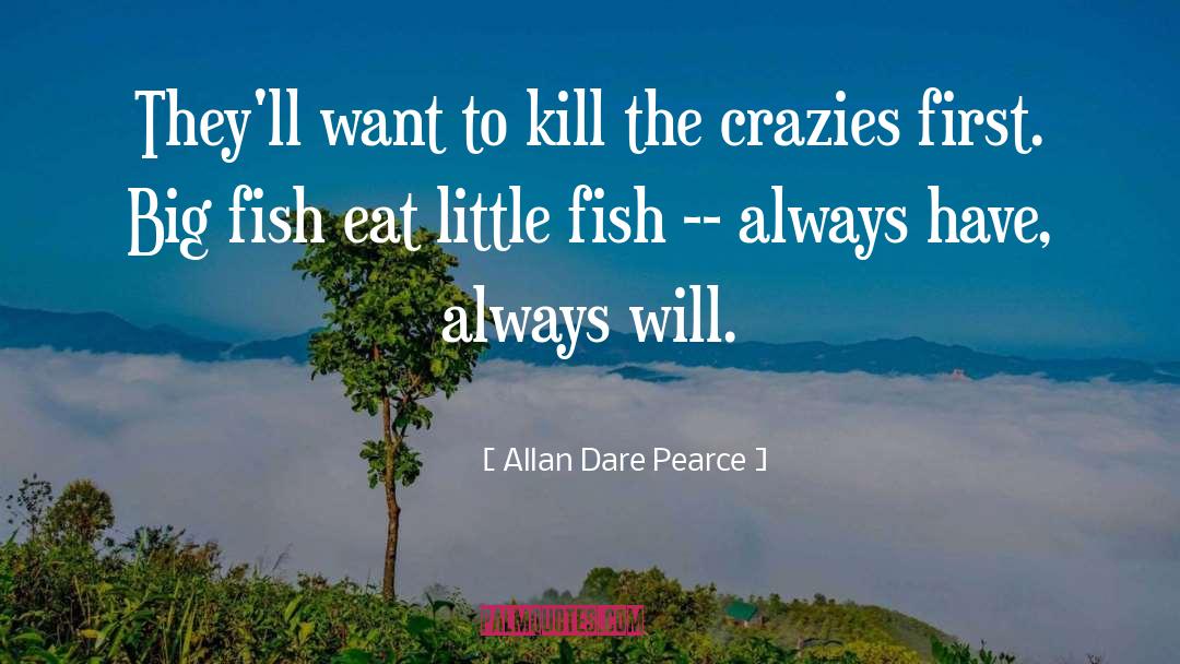 Allan Dare Pearce Quotes: They'll want to kill the